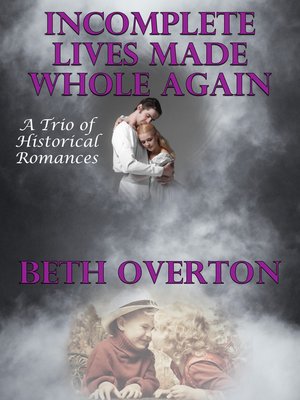cover image of Incomplete Lives Made Whole Again (A Trio of Historical Romances)